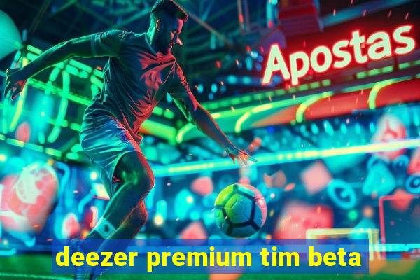 deezer premium tim beta